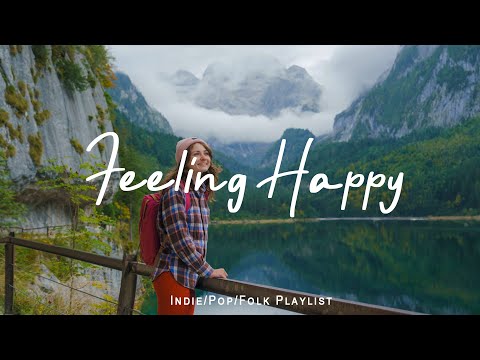 Feeling Happy 🌞 Happy songs that make you feel so good | Best Indie/Pop/Folk/Acoustic Playlist