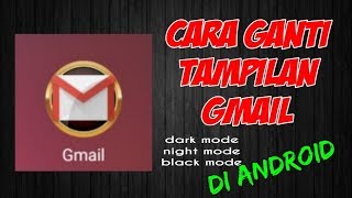 Gmail Dark Mode Android - Cara ganti tampilan gmail ke mode gelap