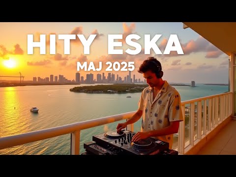 Eska Hity Maj 2025 * Najnowsze Przeboje z Radia Eska 2025 * Najlepsza radiowa muzyka 2025