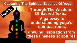 Yoga | Deep Dive in Vedic Scriptures and Indian Texts | Part 1