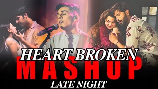 HEART BROKEN MASHUP - LATE NIGHT MASHUP | JO TUM MERE HO | HUSN | ANUV JAIN | MR SUFIYAN