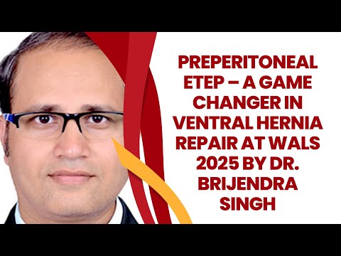 Preperitoneal eTEP – A Game Changer in Ventral Hernia Repair at WALS 2025 by Dr. Brijendra Singh