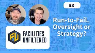 Run-to-Fail. Oversight or Strategy? | Facilities Unfiltered Episode 3