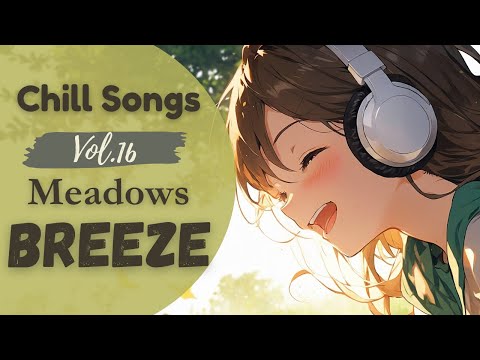 Chill Songs Vol.16 | Meadows Breeze – Relaxing Chill Vibes for Calm Days & Peaceful Moments