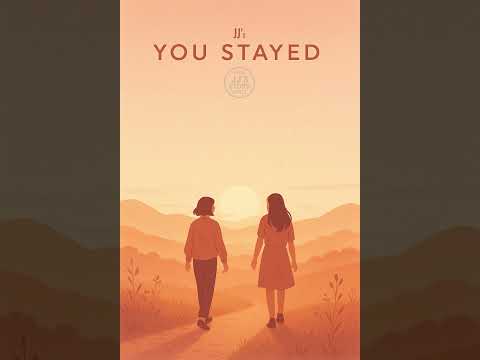 You Stayed – A Song for the One Who Was Always There