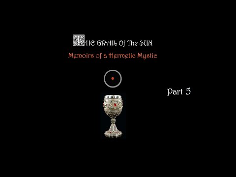 THE GRAIL OF THE SUN - MEMOIRS OF A HERMETIC MYSTIC (Part 5: Union with the Inner Sun)