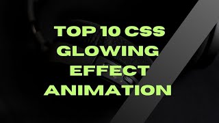 Top 10 CSS Glowing Effect Animation || CSS Animation Effect
