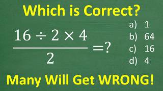 16 divided by 2 times 4 all over 2 =? A BASIC Math problem MANY will get WRONG!