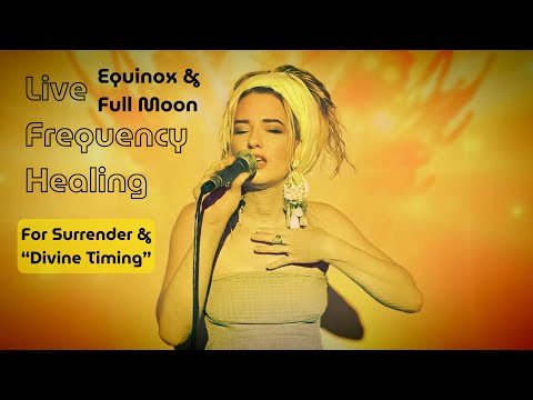 "Divine Timing" Live Equinox & Full Moon Sound Healing for SURRENDER & PEACE