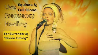 "Divine Timing" Live Equinox & Full Moon Sound Healing for SURRENDER & PEACE