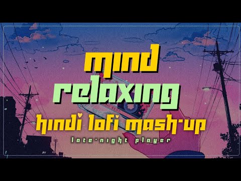 Mind Relaxing Hindi Lo-Fi Mash-up 💞 | Late-night Player