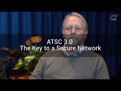 ATSC 3.0 expert talk series #4 - The Key to a Secure Network.