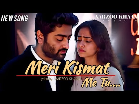 Meri Kismat Mein Tu | Aarzoo Khaan | Heart Touching Sad Song | Arijit Singh New song 2025