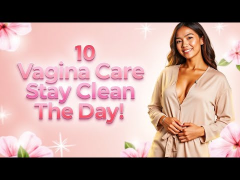 10 Tips to Keep Your Vagina Clean & Fresh All Day! 💖