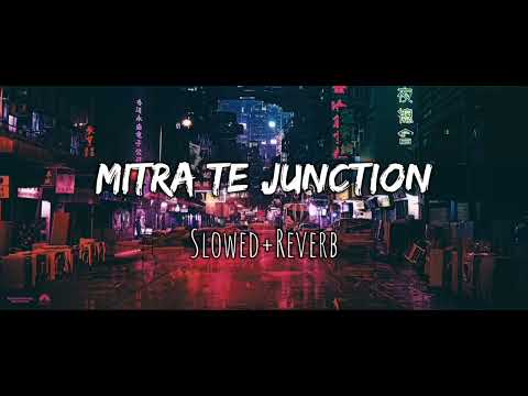 Mitra Te Junction [Slowed+Reverb] ||Diljit Dosanjh|| Official Song HD Edit