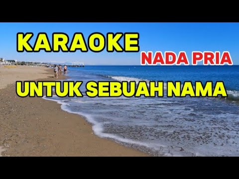 UNTUK SEBUAH NAMA KARAOKE NADA PRIA 