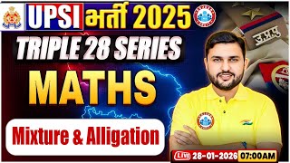 UPSI Maths Classes 2025 | Mixture & Alligation | Triple 28 Series For UP SI, UP SI Maths
