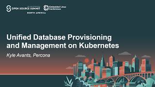 Unified Database Provisioning and Management on Kubernetes - Kyle Avants, Percona