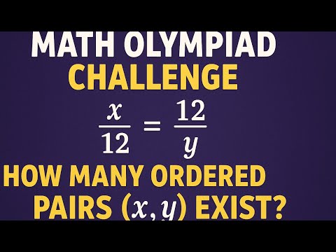 🧠 Math Olympiad Challenge: X/12 = 12/Y | How Many Ordered Pairs (X, Y) Exist?