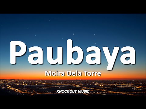 Moira dela Torre - Paubaya (Lyrics)