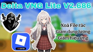 Cách Hack Roblox, Delta QT + VNG Lite V2.686, Xoá File rác, Giảm dung lượng, Giảm hiệu ứng