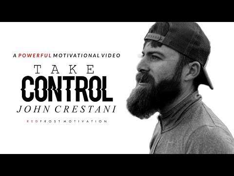 Take CONTROL Of Your Life - Best Motivational Speech (ft. John Crestani)