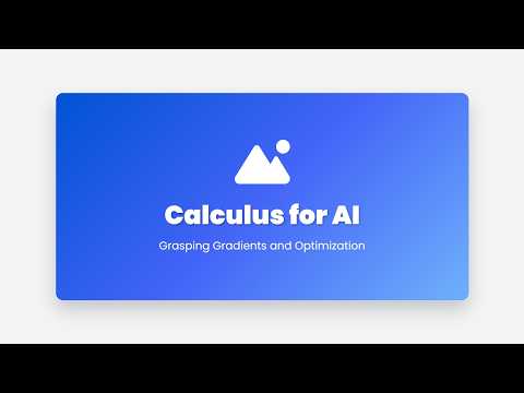 2.5 Calculus for AI: Grasping Gradients & Optimization