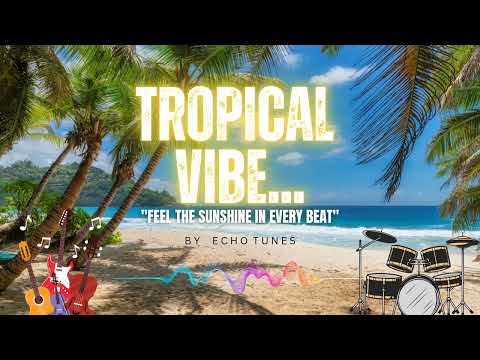Tropical Vibe | Music by Echo Tunes