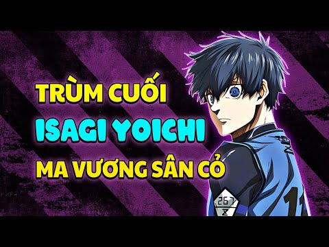 Trùm Cuối YOICHI ISAGI , Kỹ Thuật Bóng Đá Bình Thường Thành Ma Vương Sân Cỏ | Nhân Vật Blue Lock