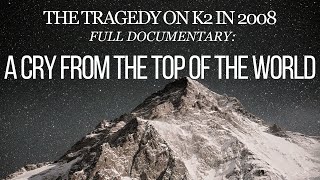 FATAL K2 DOCUMENTARY : A CRY FROM THE TOP OF THE WORLD
