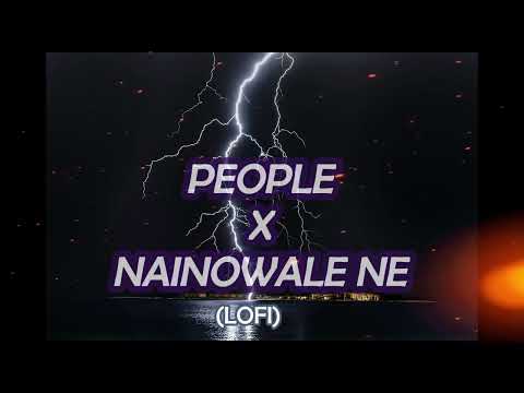 People x Nainowale ne | Lofi remix (Lyrics) | RelaX-LofI