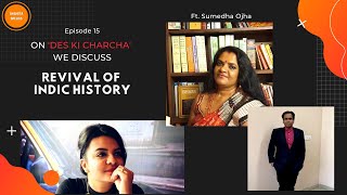 Ep 15 of Des Ki Charcha on Akshita Speaks | Revival of Indic History | Ft. Sumedha Ojha