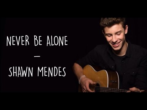 Never Be Alone - Shawn Mendes (Lyrics)