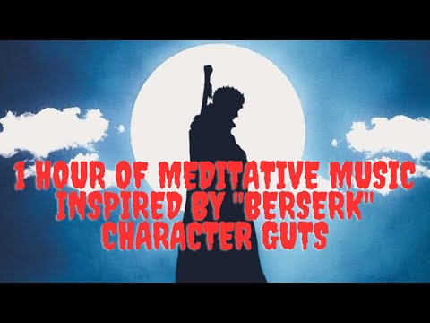 1 Hour of Meditative Music Inspired by 'Berserk' Character Guts