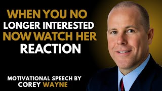 HOW A WOMAN REALLY REACTS WHEN SHE REALIZES YOU'RE NO LONGER INTERESTED | COREY WAYNE