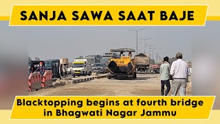 Watch: Blacktopping begins at fourth bridge in Bhagwati Nagar Jammu