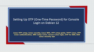 Setting Up OTP One Time Password for Console Login on latest Debian 12 step by step