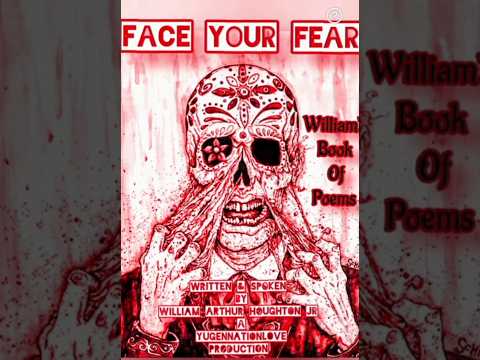 FACE YOUR FEAR, written & spoken by William Arthur Houghton Jr,#poem,#audio,#books,