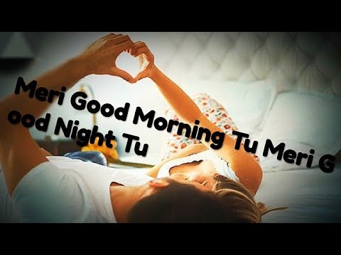 Meri Good Morning Tu Meri Good Night Tu | New WhatsApp Status Video