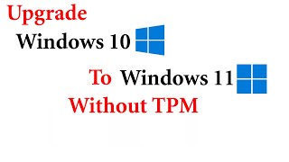 Bypass TPM Check and Upgrade from Windows 10 to Windows 11