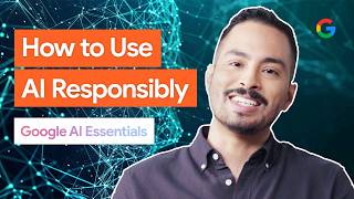 Use AI Responsibly | Google AI Essentials
