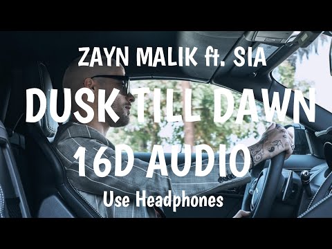 Zayn - Dusk Till Dawn ft. Sia 16D AUDIO | USE HEADPHONES