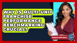 Why Is Multi-Unit Franchise Performance Benchmarking Crucial? - Franchisee Insider Insights