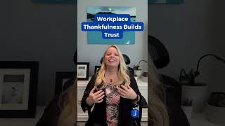 Workplace Thankfulness Builds Trust #thankfulness #buildingtrust #teamdynamics #workplaceculture