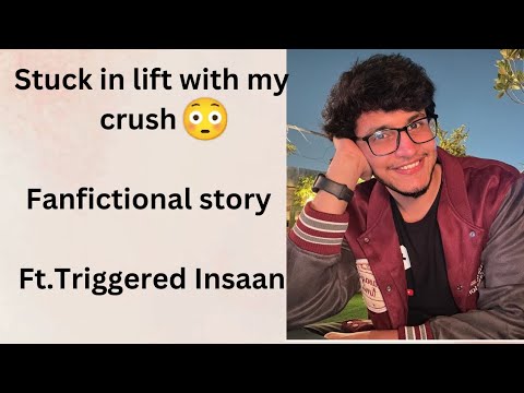 Stuck in lift with my crush 🥰||Fan fictional story /one-shot|| Triggered Insaan #fanfictin
