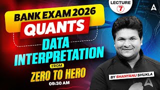 Bank Exams 2026 Quants | Data Interpretation From Zero to Hero 🔥 | Lecture 7 By Shantanu Sir