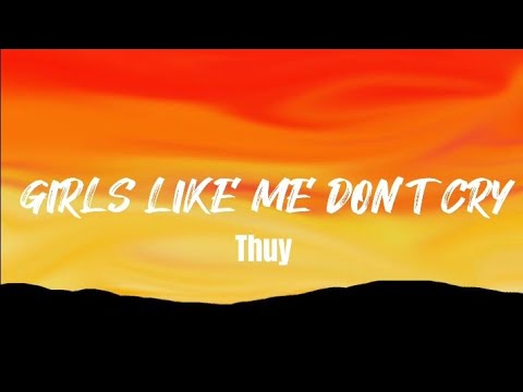Thuy - Girls Like Me Don't Cry (lyrics)