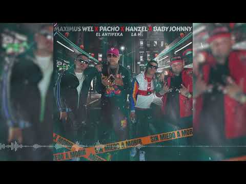 Hanzel La H ❌ Pacho El Antifeka ❌ Maximus Wel ❌ Baby Johnny - Sin Miedo A Morir (Official Audio)