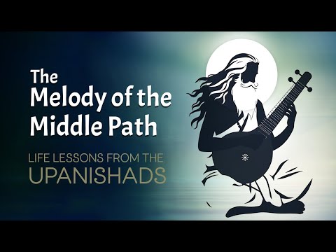 The Melody of the Middle Path: Timeless Upanishadic Wisdom for a Balanced Life!