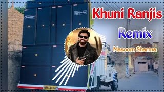 Khuni Ranjis Song Remix Dj Choudhary Habri || Masoom Sharma New Haryanvi Song Dj Remix Hard 2025